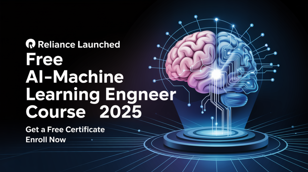 Reliance Launched Free AI-Machine Learning Engineer Course 2025 Get A Free Certificate Enroll Now