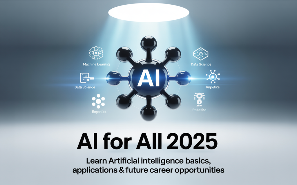 AI for All 2025: Learn Artificial Intelligence Basics, Applications & Future Career Opportunities