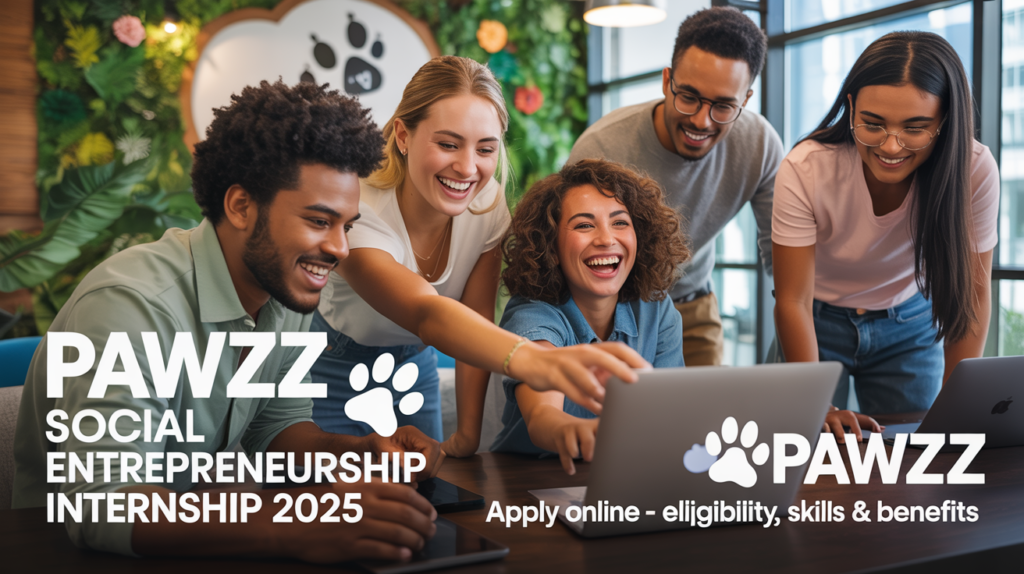 Social Entrepreneurship Internship 2025 at Pawzz Apply Online – Eligibility, Skills & Benefits