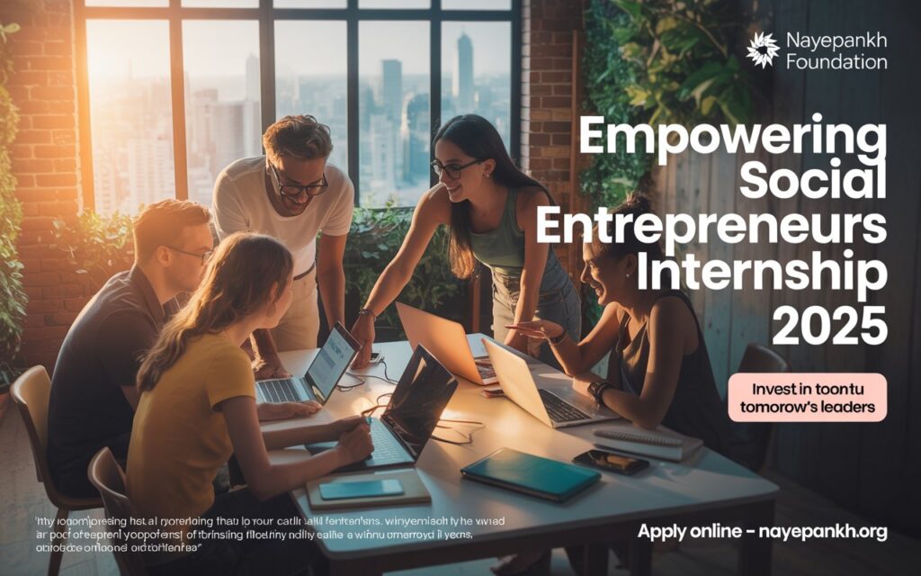 Empowering Social Entrepreneurs Internship 2025 at NayePankh Foundation: Apply Online – Eligibility, Skills & Career Growth