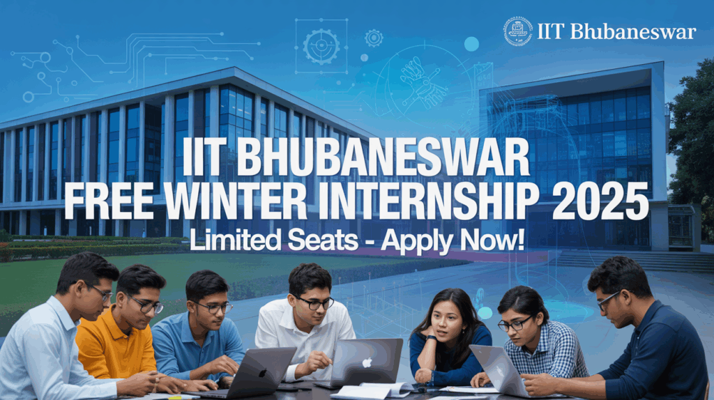 IIT Bhubaneswar Announced Free Winter Internship 2025 – Limited Seats, Apply Now!