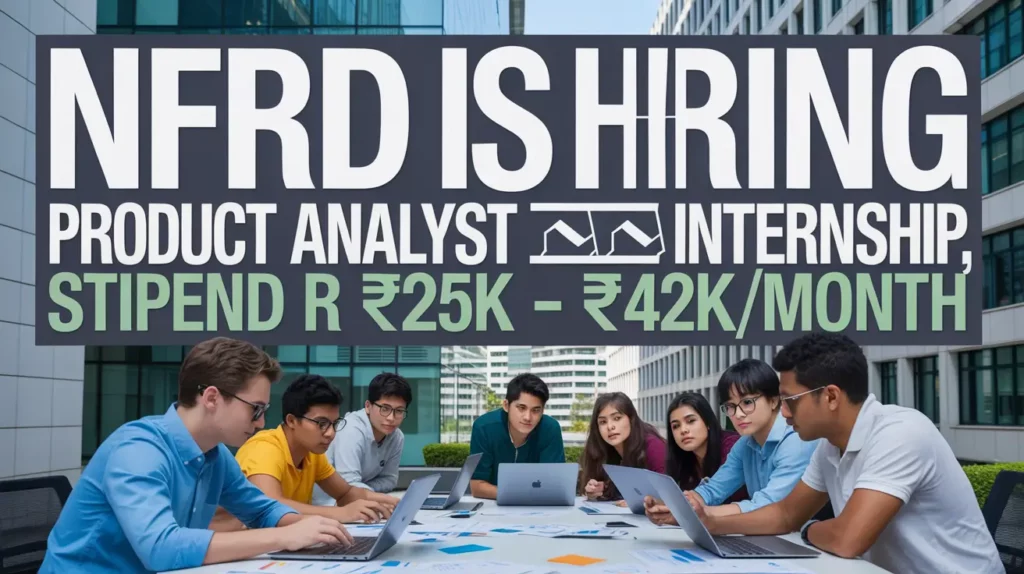 Nfrrd is hiring Product Analyst Internship [ Stipend Rs. ₹25K - ₹42K/month, Bangalore] Apply Today