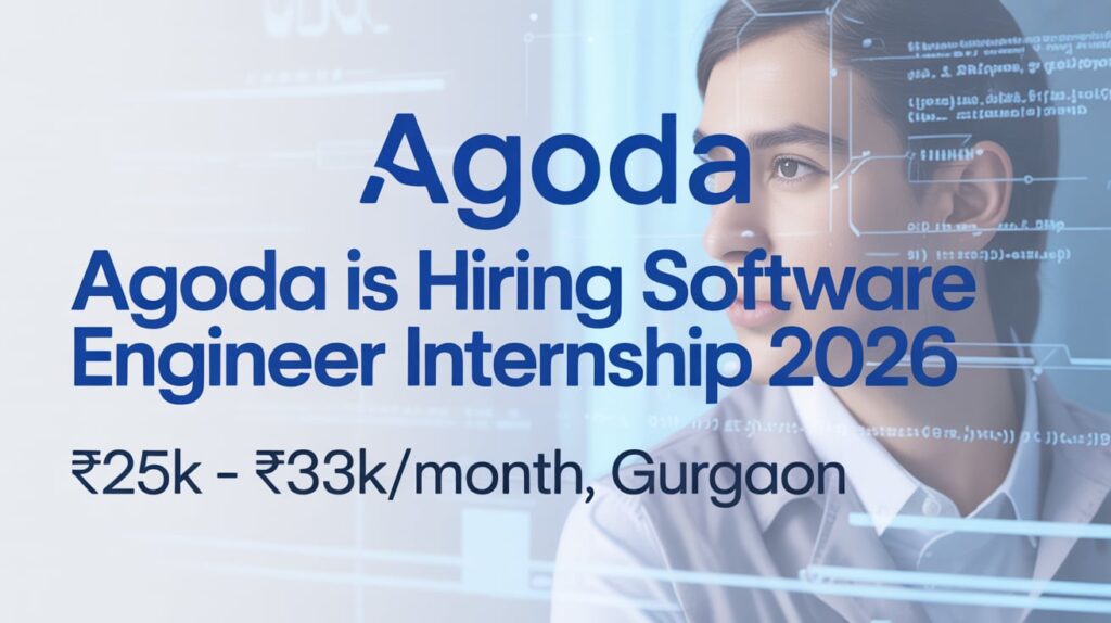 Agoda is hiring Software Engineer Internship 2026 [₹25K - ₹33K/month, Gurgaon] Apply Now in 2025