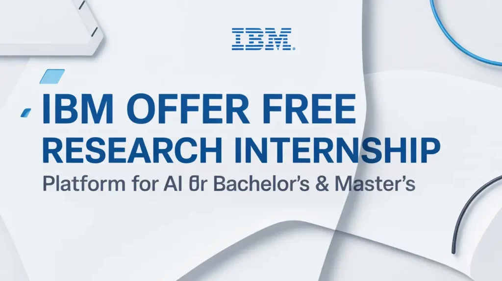 IBM Offer Free Research Internship - Platform for AI for Bachelor's & Master's Degree Apply Fast!