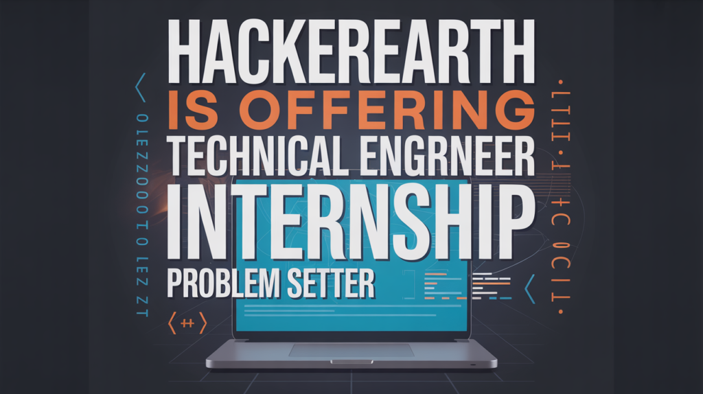 HackerEarth is Offer Technical Engineer Internship Problem Setter (Programming ) Apply Now 2025