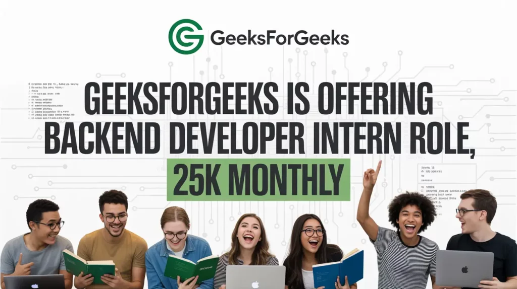 GeeksForGeeks Is Offering Backend Developer Intern Role [25k Monthly, 6 Months] Apply!