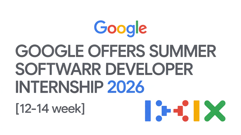 Google Offers Free Summer Software Developer Internship 2026 [12-14 week ] Apply Now 2025