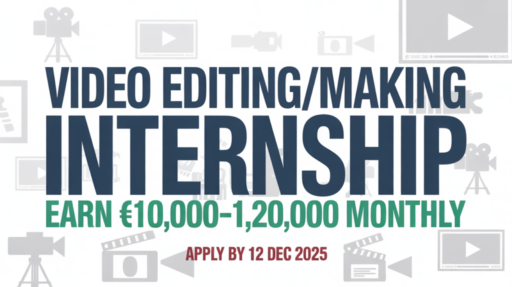 Video Editing/Making Internship Earn ₹10,000–1,20,000 Monthly Apply by 12 Dec 2025