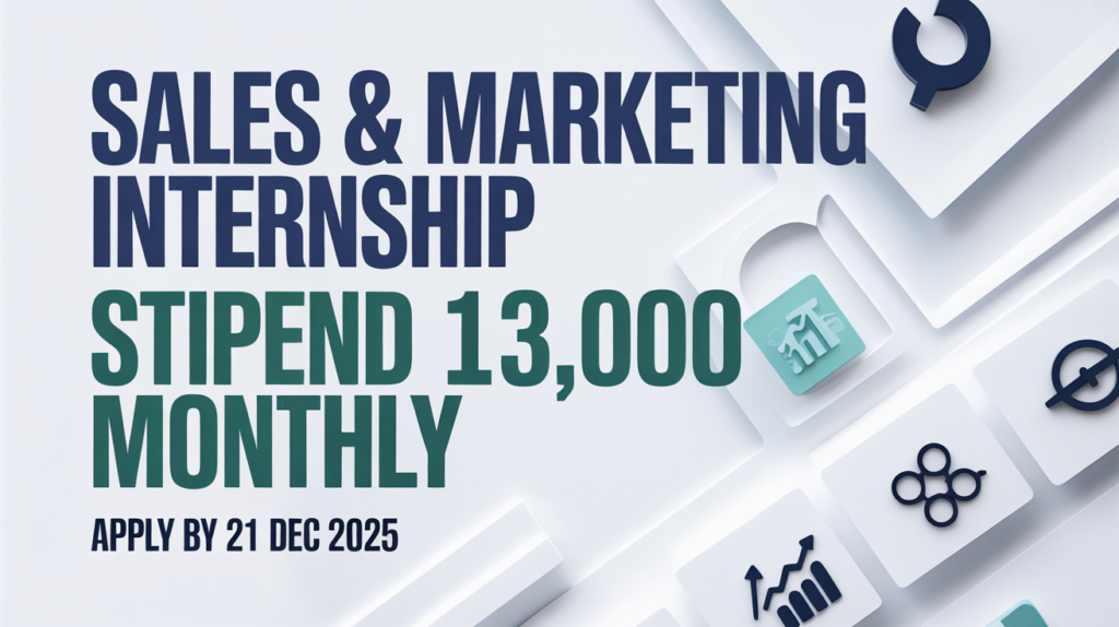 Sales & Marketing Internship Stipend 13,000 Monthly Apply by 21 Dec 2025