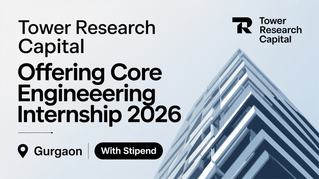 Tower Research Capital Offering Core Engineering Internship 2026, Gurgaon, With Stipend Apply ASAP!