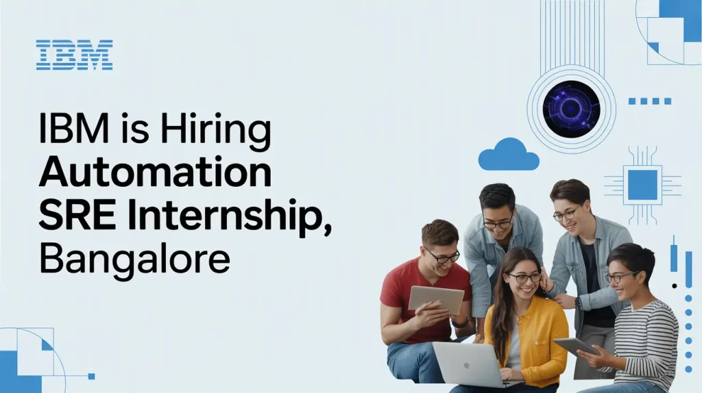 IBM is Hiring Automation SRE Internship, Bangalore [Stipend Rs. ₹25K - ₹42K/month] Apply ASAP!