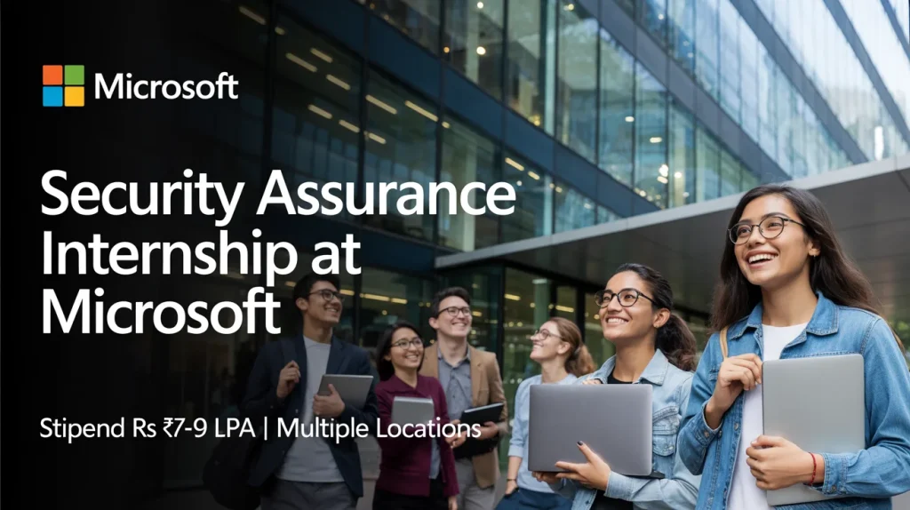 Security Assurance Internship at Microsoft Stipend Rs. ₹7-9 LPA | Multiple Locations | Apply